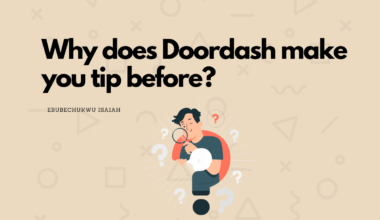 Why does Doordash make you tip before?