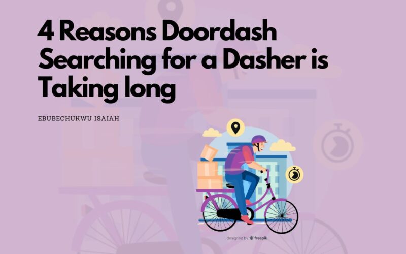 4 Reasons Doordash Searching for a Dasher is Taking Long and Fixes