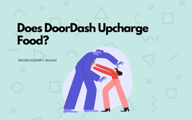 Does DoorDash Upcharge Food?