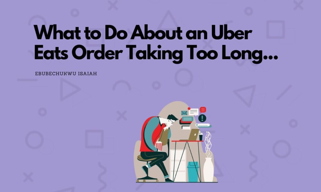 What to Do About an Uber Eats Order Taking Too Long...